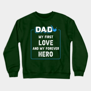  Dad, my first love, and my forever hero. Crewneck Sweatshirt